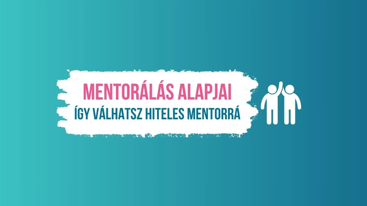 Mentorálás alapjai – Így válhatsz igazán jó mentorrá