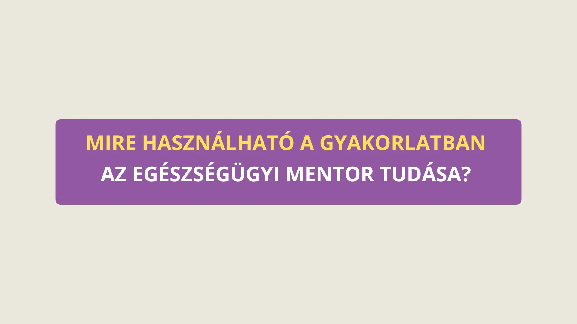 Mire használható az egészségügyi mentor tudása?